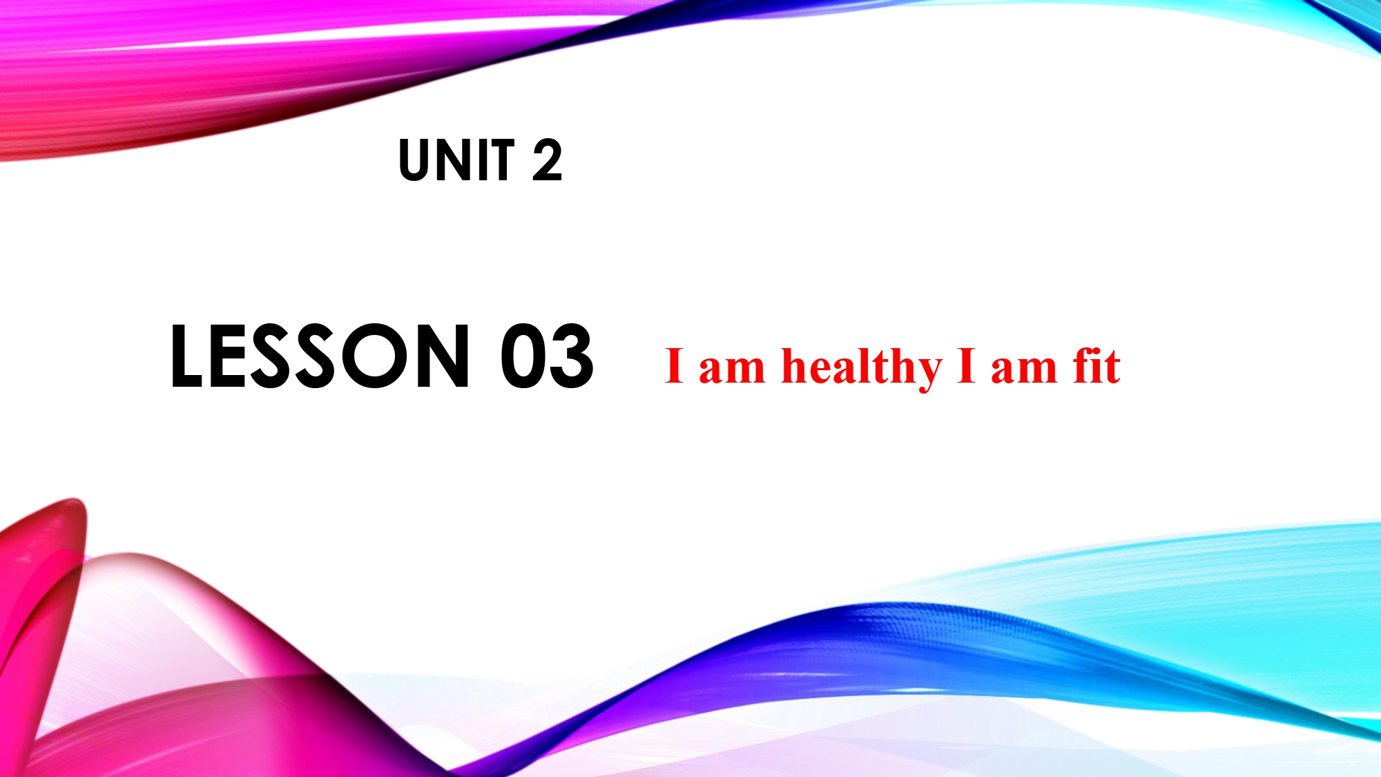 UNIT 2 Lesson 3 I am healthy I am fit